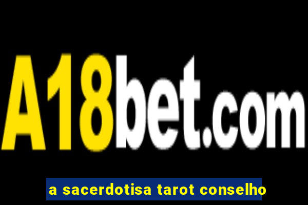 a sacerdotisa tarot conselho
